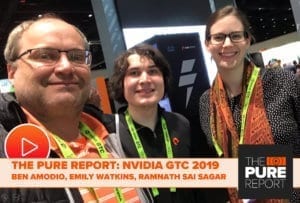 The Pure Report Live from GTC 2019 Sam Marraccini Emily Watkins and Ben Amodio 