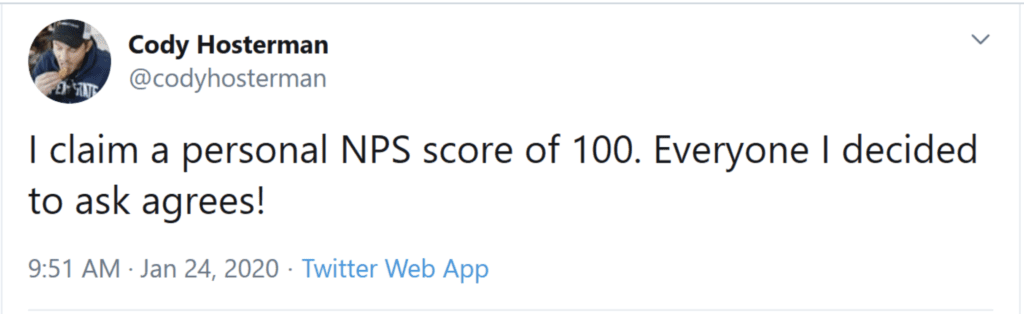 "I claim a personal NPS score of 100. Everyone I decided to ask agrees!"