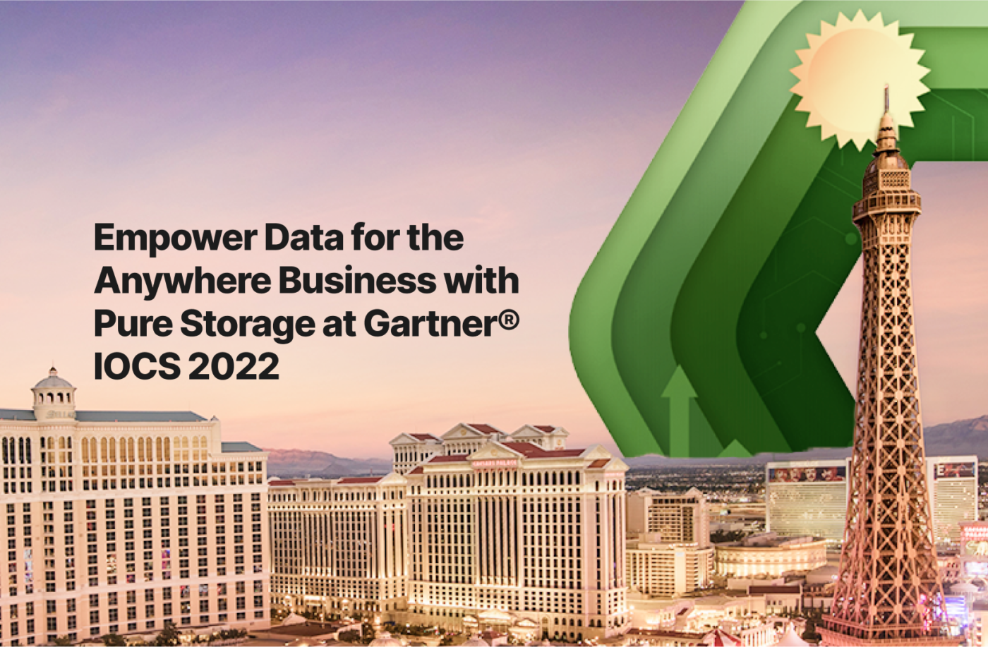 Empower Data for the Anywhere Business with Pure at Gartner® IOCS 2022