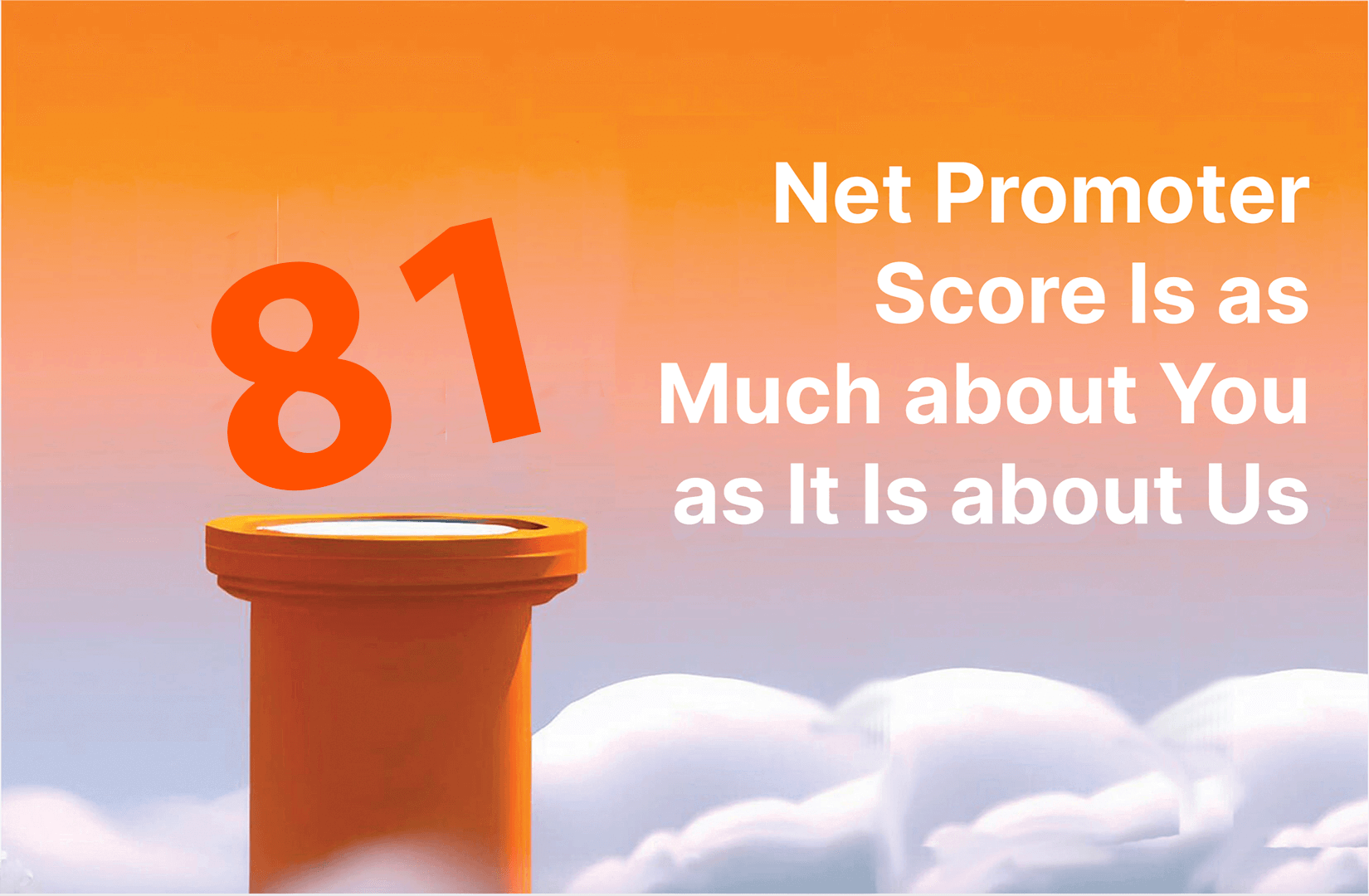 Net Promoter Score Is as Much about You as It Is about Us