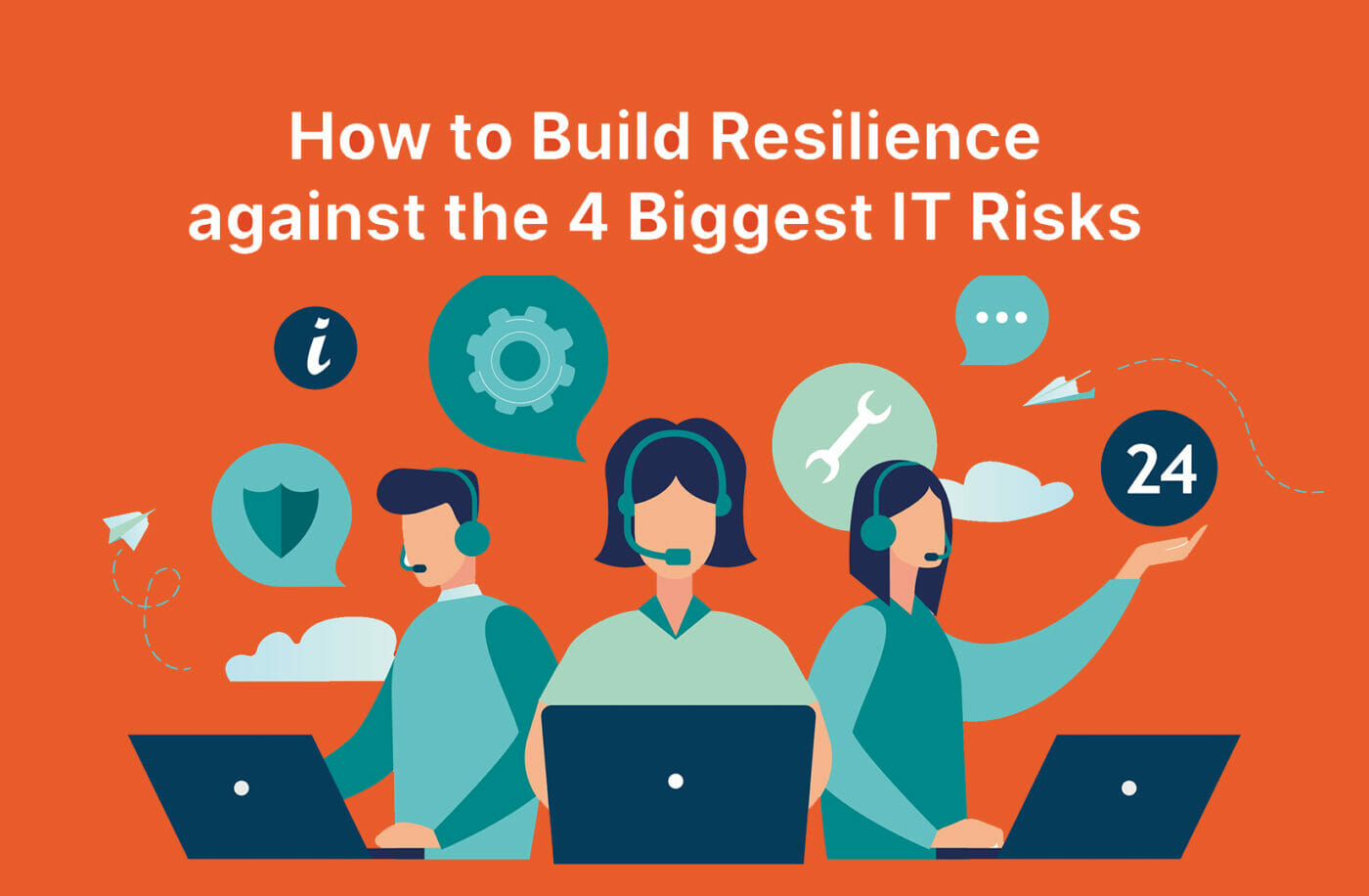 IT’s 4 Biggest Risks And How To Build Resilience Against Them | Blog Home